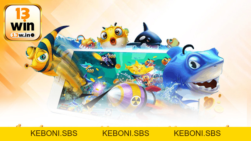Bắn cá 13Win - Trải Nghiệm Cược Tại Đại Dương Kịch Tính - 13win - KEBONI