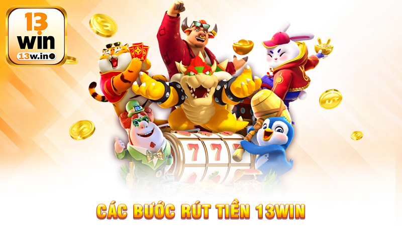 Rút Tiền 13Win Quy Trình Đơn Giản Và An Toàn Cho Cược thủ - 13win - KEBONI