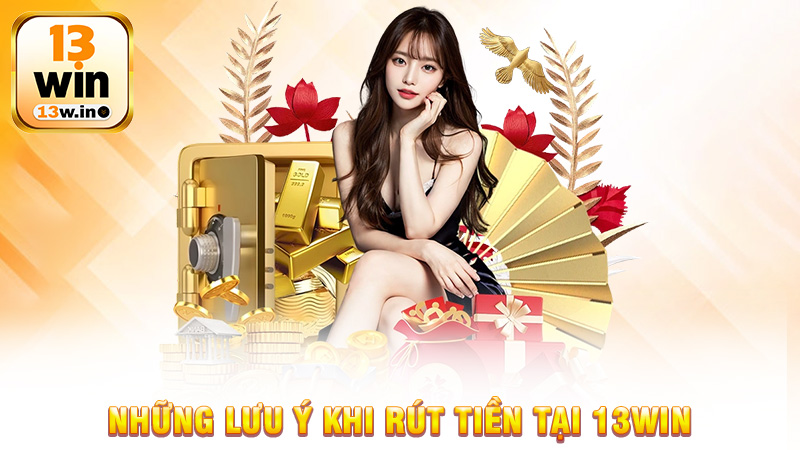 Rút Tiền 13Win Quy Trình Đơn Giản Và An Toàn Cho Cược thủ - 13win - KEBONI