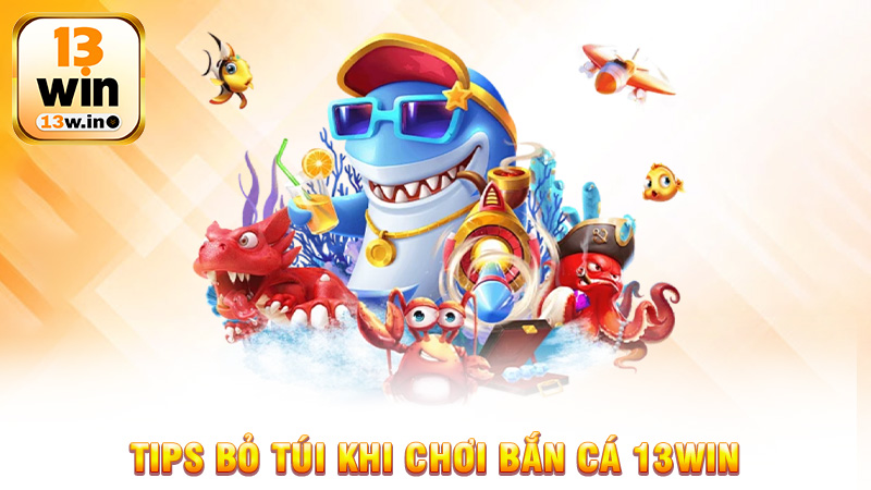 Bắn cá 13Win - Trải Nghiệm Cược Tại Đại Dương Kịch Tính - 13win - KEBONI