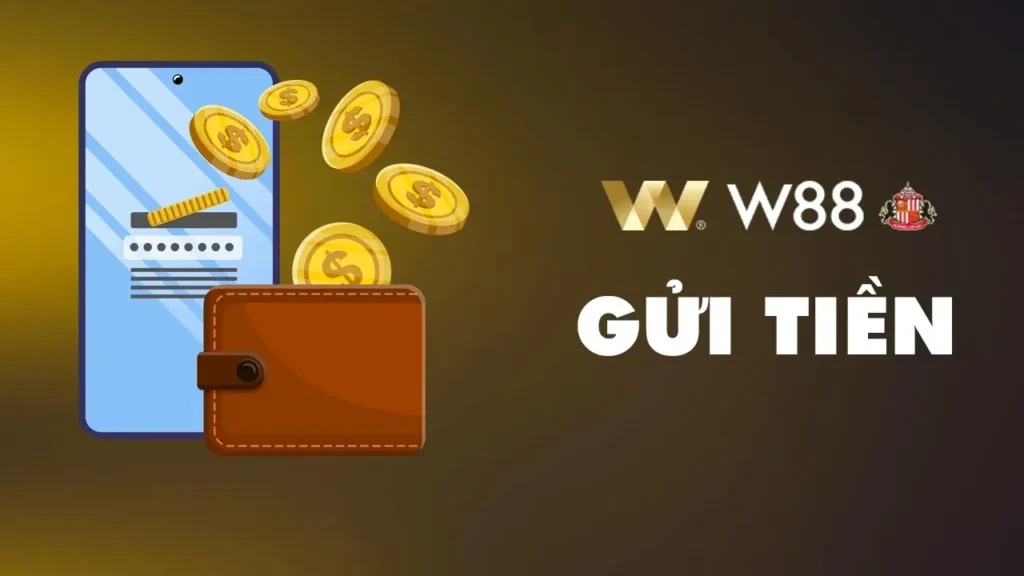 Hướng dẫn gửi tiền W88 cực nhanh chóng với độ bảo mật cao - KEBONI
